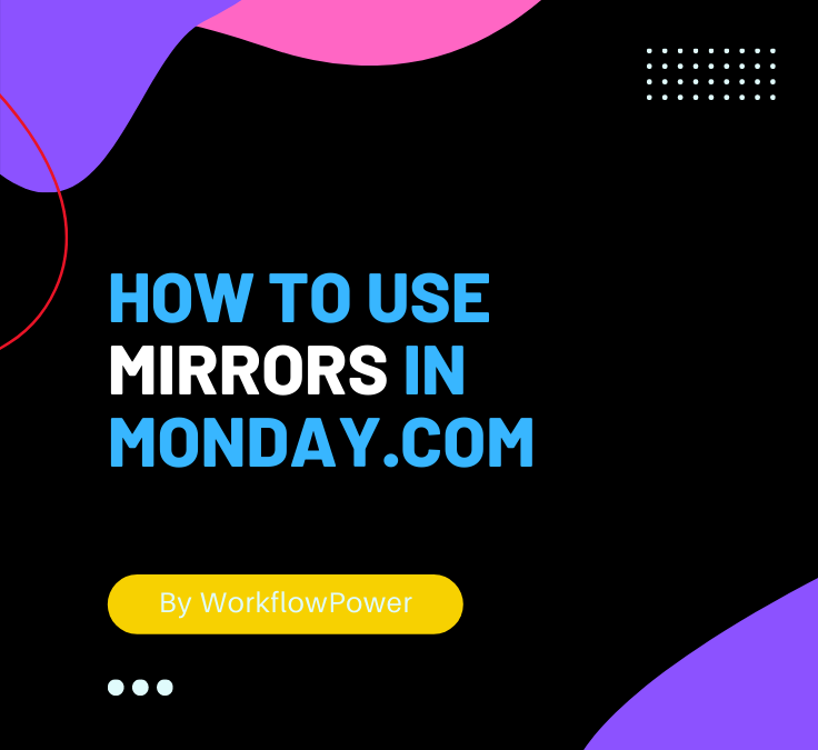 How To Structure Monday.com Mirrors For Scale & Efficiency